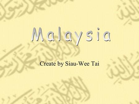 Create by Siau-Wee Tai. Brief Description multi-racial country The three main races in Malaysia are Malay, Chinese and Indian.