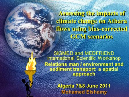 Assessing the impacts of climate change on Atbara flows using bias-corrected GCM scenarios SIGMED and MEDFRIEND International Scientific Workshop Relations.