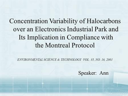 Concentration Variability of Halocarbons over an Electronics Industrial Park and Its Implication in Compliance with the Montreal Protocol ENVIRONMENTAL.