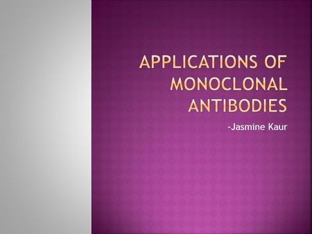 APPLICATIONS OF MONOCLONAL ANTIBODIES