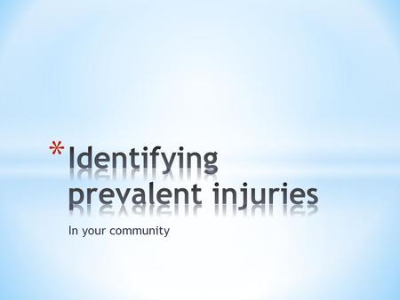 In your community. * What is an injury? * An injury is defined as the physical damage to the body from a sudden exposure to energy at levels that exceed.