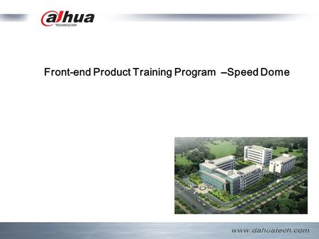 Front-end Product Training Program –Speed Dome. Table of Contents  Speed dome classification  Speed dome basic information  FAQ  Upgrade.