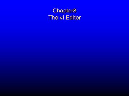 Chapter8 The vi Editor. Introduction to vi u Modes of Operation u The Work Buffer  During the editing session, vi make all changes in the buffer  Advantage.