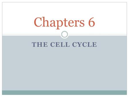 THE CELL CYCLE Chapters 6. Do organisms grow? How do organisms grow? Generally, do – (1) individual cells keep getting larger and larger? or (2) cells.