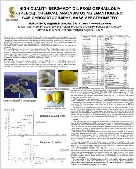 HIGH QUALITY BERGAMOT OIL FROM CEPHALLONIA (GREECE): CHEMICAL ANALYSIS USING ENANTIOMERIC GAS CHROMATOGRAPHY-MASS SPECTROΜΕΤRY Melliou Eleni, Magiatis.