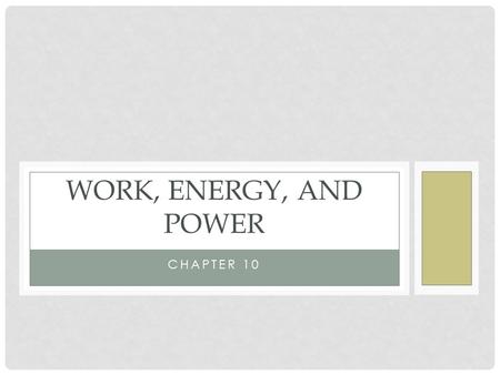 CHAPTER 10 WORK, ENERGY, AND POWER. STANDARDS SP3. Students will evaluate the forms and transformations of energy. a. Analyze, evaluate, and apply the.