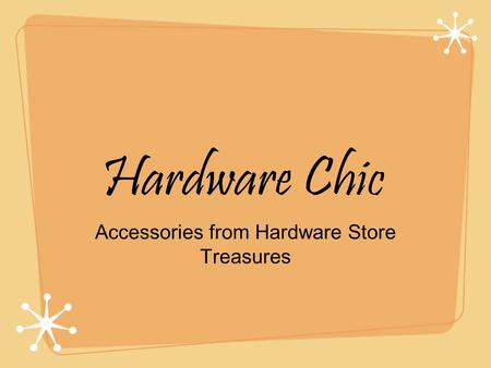 Hardware Chic Accessories from Hardware Store Treasures.