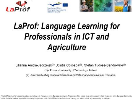 LaProf: Language Learning for Professionals in ICT and Agriculture The ELSTI and LaProf projects have been carried out with the support of the European.