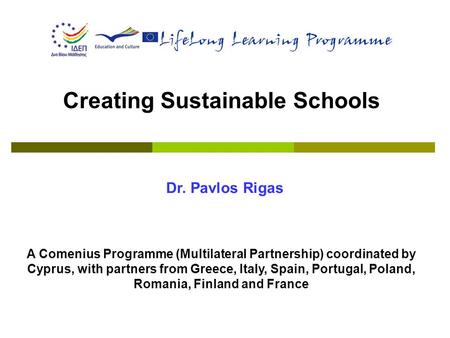 Creating Sustainable Schools A Comenius Programme (Multilateral Partnership) coordinated by Cyprus, with partners from Greece, Italy, Spain, Portugal,