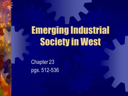 Emerging Industrial Society in West Chapter 23 pgs. 512-536.