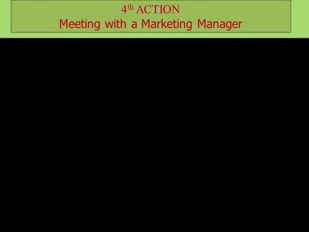 4 th ACTION Meeting with a Marketing Manager As a matter of fact there is not an accurate definition of I.M. In brief, the I.M includes un contractual.