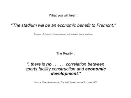 What you will hear : “The stadium will be an economic benefit to Fremont.” Source : Folks who have an economic interest in the stadium. The Reality : “..there.