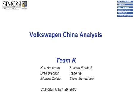 1 Volkswagen China Analysis Team K Ken AndersonSascha Hümbeli Brad BraddonRené Nef Michael CutaiaElena Semeshina Shanghai, March 29, 2006.