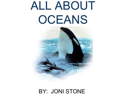 ALL ABOUT OCEANS BY: JONI STONE Copyright Notice n Certain materials are included under the fair use exemption of the U.S. Copyright Law and have been.