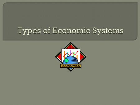  The question that each economy faces is whether they want prices, quantities, distribution of goods and services, and distribution of income to be determined.