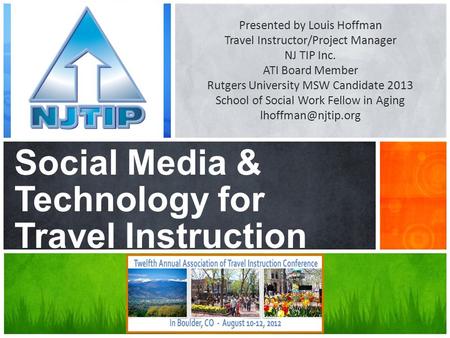 What’s Your Message? Social Media & Technology for Travel Instruction Presented by Louis Hoffman Travel Instructor/Project Manager NJ TIP Inc. ATI Board.