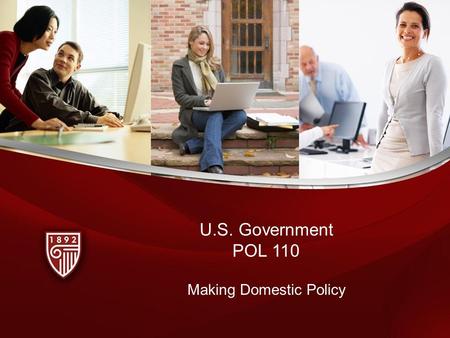 Making Domestic Policy U.S. Government POL 110. Topics The government and the economy Social Security and Medicare Policy decisions and how the government.