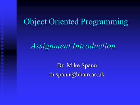 Object Oriented Programming Assignment Introduction Dr. Mike Spann