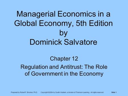 Prepared by Robert F. Brooker, Ph.D. Copyright ©2004 by South-Western, a division of Thomson Learning. All rights reserved.Slide 1 Managerial Economics.