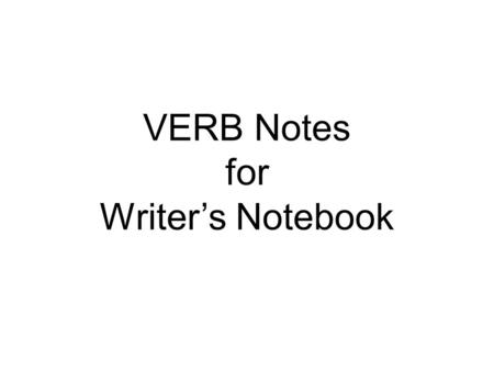 VERB Notes for Writer’s Notebook