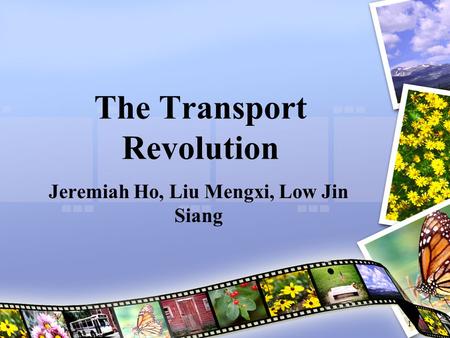 The Transport Revolution Jeremiah Ho, Liu Mengxi, Low Jin Siang 1.