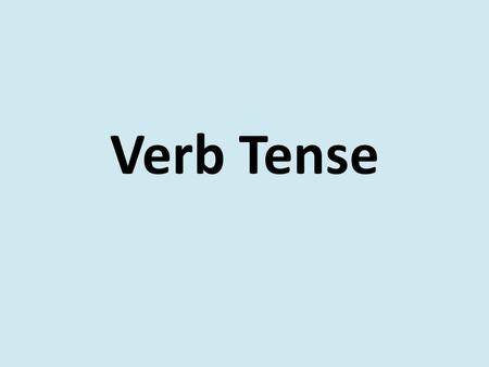 Verb Tense.