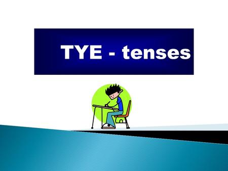 TYE - tenses.