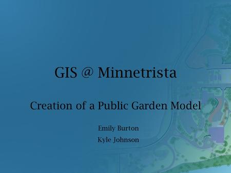 Minnetrista Creation of a Public Garden Model Emily Burton Kyle Johnson.