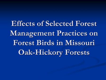 Effects of Selected Forest Management Practices on Forest Birds in Missouri Oak-Hickory Forests.