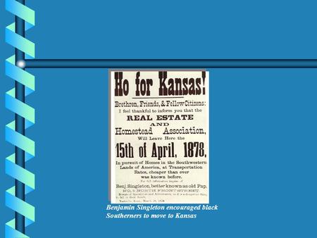 Benjamin Singleton encouraged black Southerners to move to Kansas.