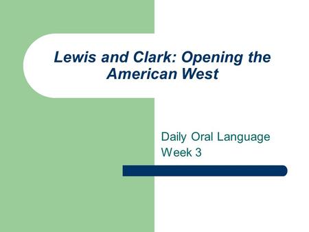 Lewis and Clark: Opening the American West Daily Oral Language Week 3.