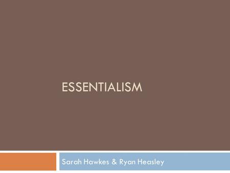 ESSENTIALISM Sarah Hawkes & Ryan Heasley. What is Essentialism?  An educational theory that believes that the purpose of schooling is to impart necessary.