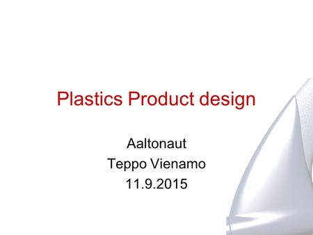 Plastics Product design Aaltonaut Teppo Vienamo 11.9.2015.