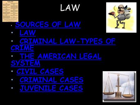 LAW SOURCES OF LAW LAW CRIMINAL LAW-TYPES OF CRIMECRIMINAL LAW-TYPES OF CRIME THE AMERICAN LEGAL SYSTEMTHE AMERICAN LEGAL SYSTEM CIVIL CASES CRIMINAL CASES.