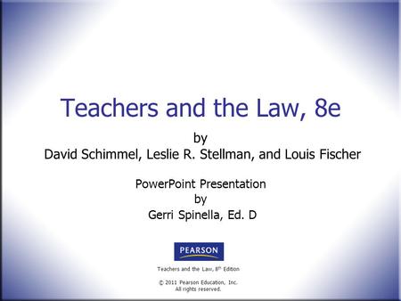 Teachers and the Law, 8 th Edition © 2011 Pearson Education, Inc. All rights reserved. Teachers and the Law, 8e by David Schimmel, Leslie R. Stellman,