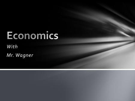 With Mr. Wagner. ….So you understand how economical/financial aspects of the world work… Why are gas prices so high? Why are interest rates so low? Where.