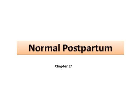 Normal Postpartum Chapter 21.