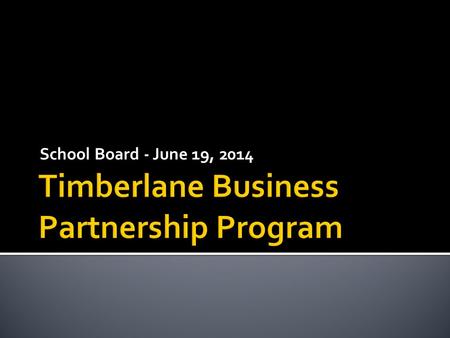 School Board - June 19, 2014.  Find ways for our schools and community to work together  Create opportunities for our students both in and out of the.