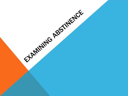 EXAMINING ABSTINENCE. LEARNING OBJECTIVES Examine aspects of healthy sexuality and responsible sexual behavior. Describe sexually healthy actions and.