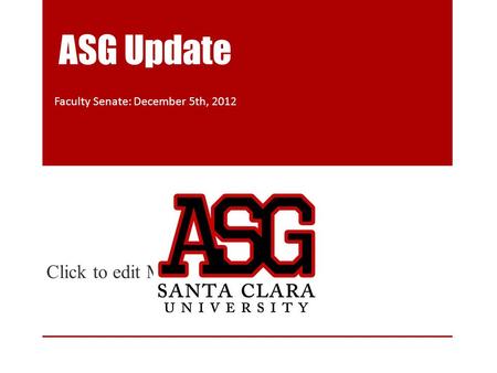 Click to edit Master subtitle style ASG Update Faculty Senate: December 5th, 2012.