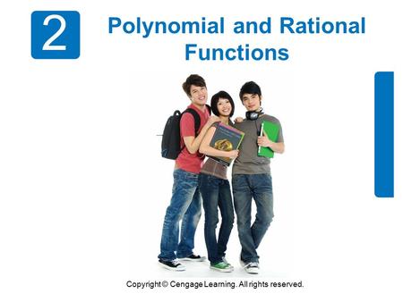 Copyright © Cengage Learning. All rights reserved. 2 Polynomial and Rational Functions.