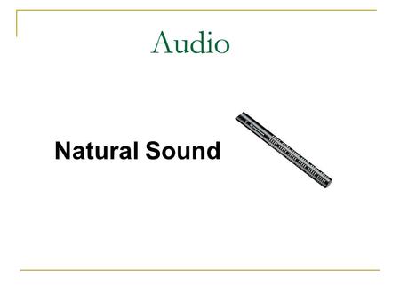 Audio Natural Sound. Audio Always record sound!!! Natural Sound.