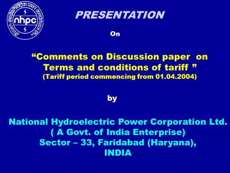 PRESENTATION On National Hydroelectric Power Corporation Ltd. ( A Govt. of India Enterprise) Sector – 33, Faridabad (Haryana), INDIA “Comments on Discussion.