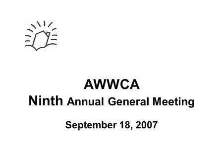 AWWCA Ninth Annual General Meeting September 18, 2007.