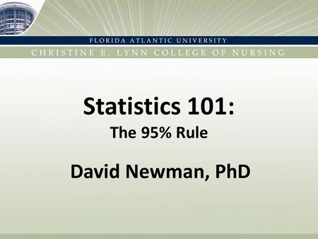 Statistics 101: The 95% Rule David Newman, PhD. Levels of Data Nominal Ordinal Interval Ratio Binary--- The Magic Variable Categorical Continuous.