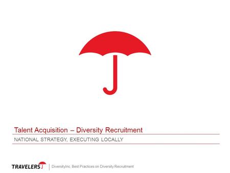 Talent Acquisition – Diversity Recruitment NATIONAL STRATEGY, EXECUTING LOCALLY DiversityInc, Best Practices on Diversity Recruitment.