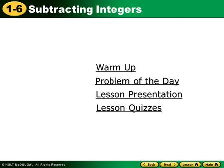 1-6 Subtracting Integers Warm Up Warm Up Lesson Presentation Lesson Presentation Problem of the Day Problem of the Day Lesson Quizzes Lesson Quizzes.