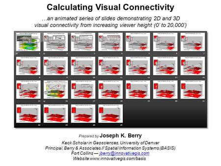 Calculating Visual Connectivity …an animated series of slides demonstrating 2D and 3D visual connectivity from increasing viewer height (0’ to 20,000’)