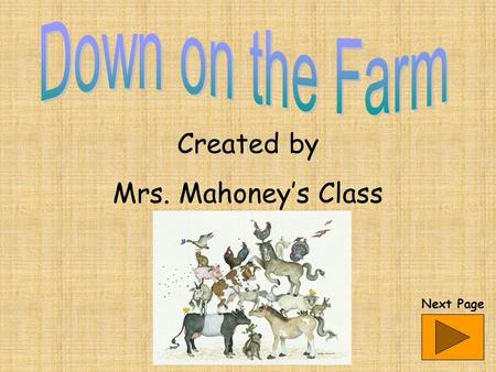 Created by Mrs. Mahoney’s Class Next Page What am I? I lay eggs, I sleep in a nest. I have 2 legs. I say cluck, cluck. Click here to find the answer.