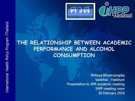 International Health Policy Program -Thailand Wittaya Wisutruangdaj Vanichar Fakkhum Presentation to APR academic meeting IHPP meeting room 20 February.